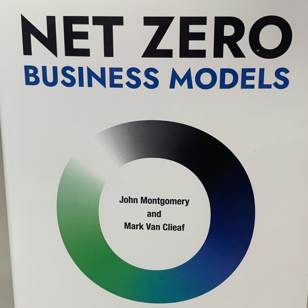 WILEY John Motgomery & Mark Van Clieaf; Net Zero Business Models 416 PAges