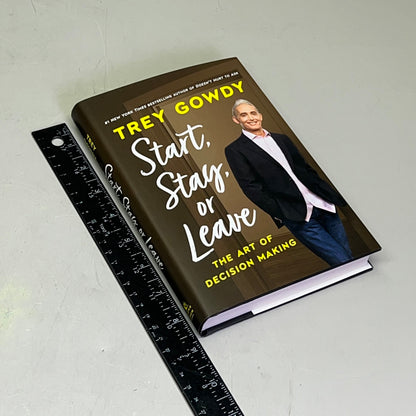 START, STAY, OR LEAVE The Art Of Decision Making By Trey Gowdy Hardback Book