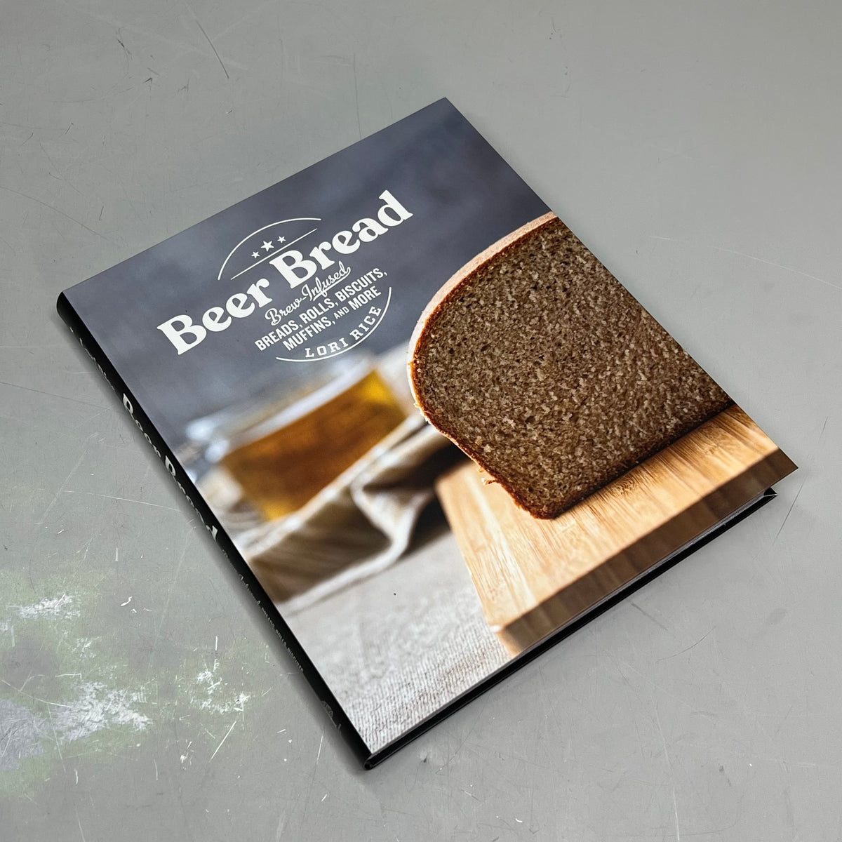 BEER BREAD  Brew Infused Breads, Rolls, Biscuits & More Recipe Book By Lori Rice